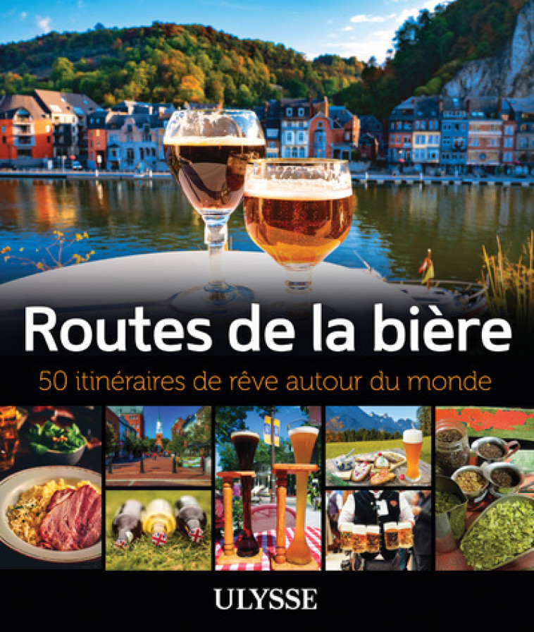 Routes de la bière - 50 itinéraires de rêve autour du monde - McKenna Alain, Thibault Martin, Colin Jean-Claude - ULYSSE