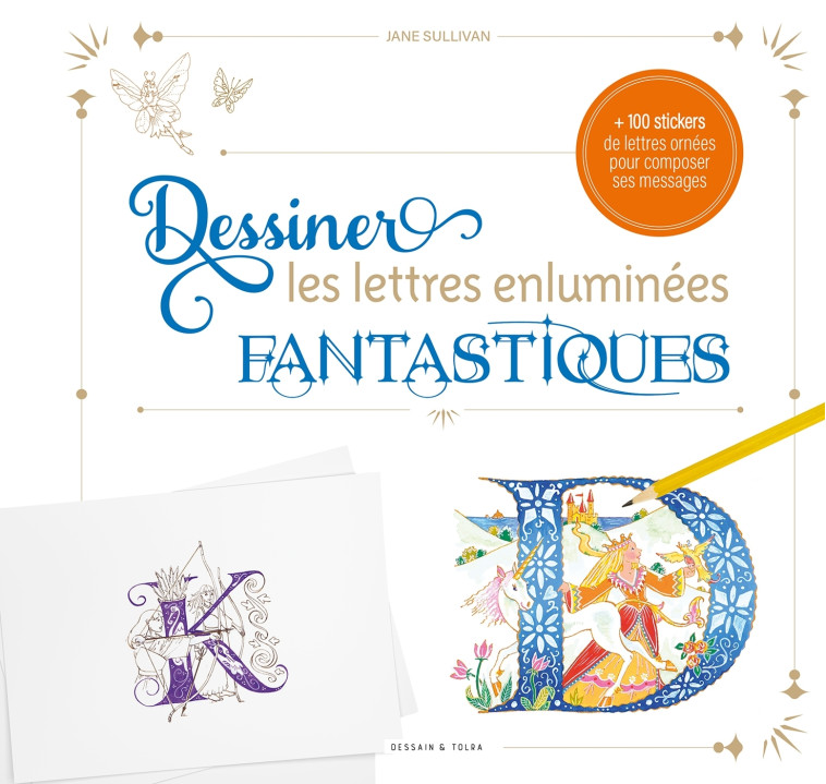 Dessiner les lettres enluminées fantastiques - SULLIVAN Jane - DESSAIN TOLRA