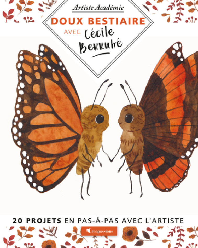 Doux Bestiaire - 20 projets en pas-à-pas avec l'artiste - Bérrubé Cécile - CREAPASSIONSCOM