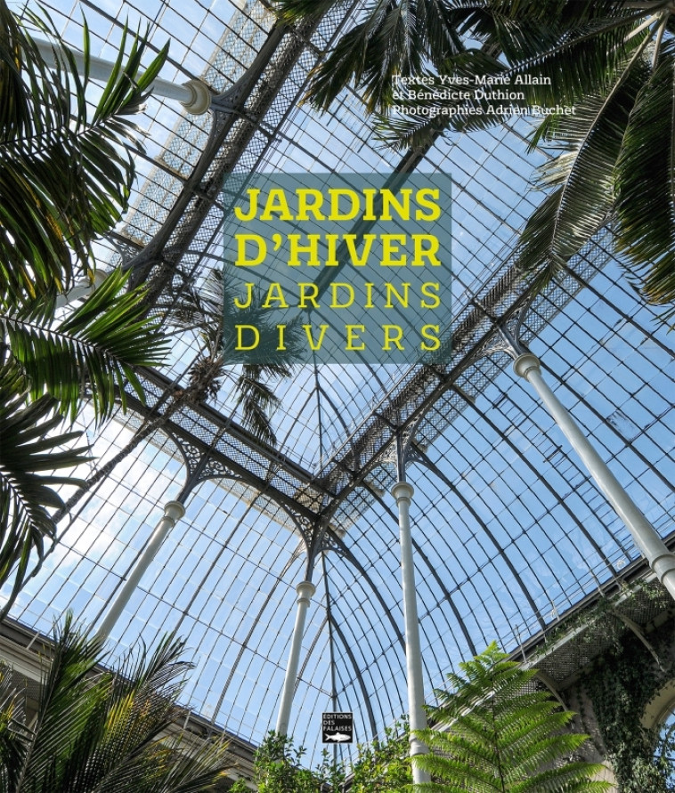 Jardins d'hiver, jardins divers - Allain Yves-Marie, DUTHION Bénédicte - DES FALAISES