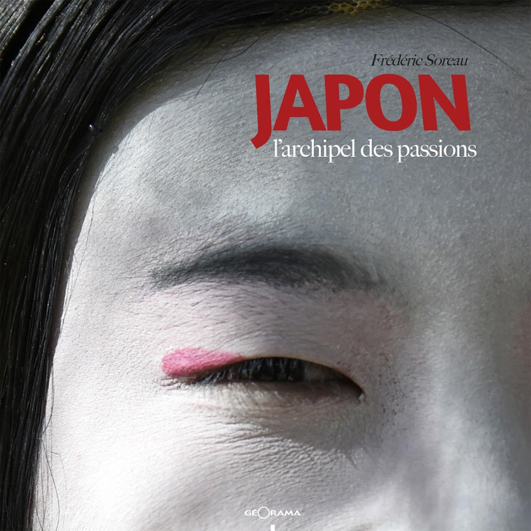 Japon - l'archipel des passions - SOREAU Frederic - GEORAMA