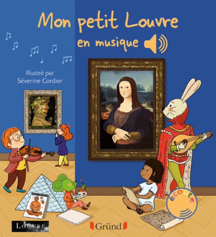 Mon petit Louvre en musique - Collet Émilie, Cordier Séverine, Grousson Mathieu, Musée du Louvre Musée du Louvre, MUSEE DU LOUVRE  - GRUND