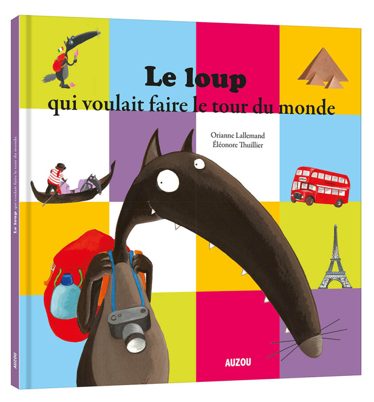 LE LOUP QUI VOULAIT FAIRE LE TOUR DU MONDE - Lallemand Orianne, THUILLIER Éléonore - AUZOU