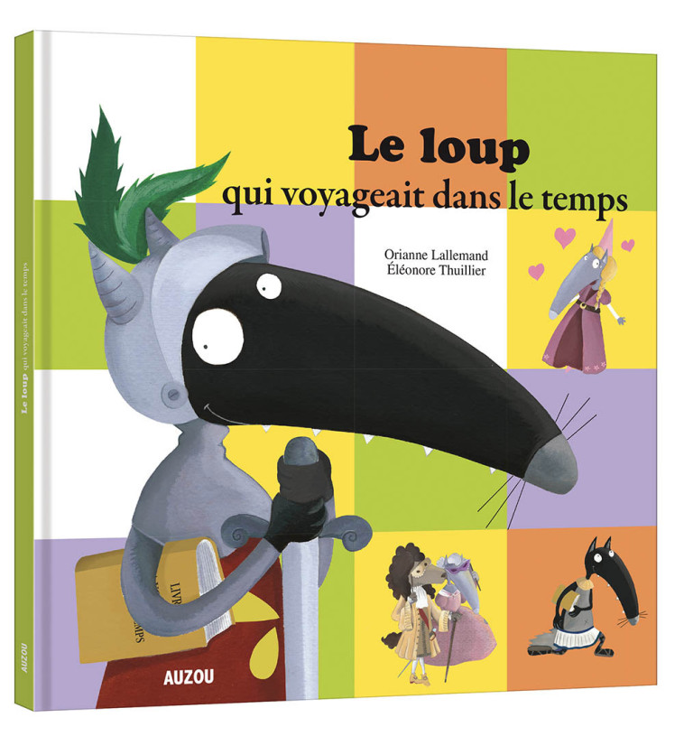 LE LOUP QUI VOYAGEAIT DANS LE TEMPS - Lallemand Orianne, THUILLIER Éléonore - AUZOU