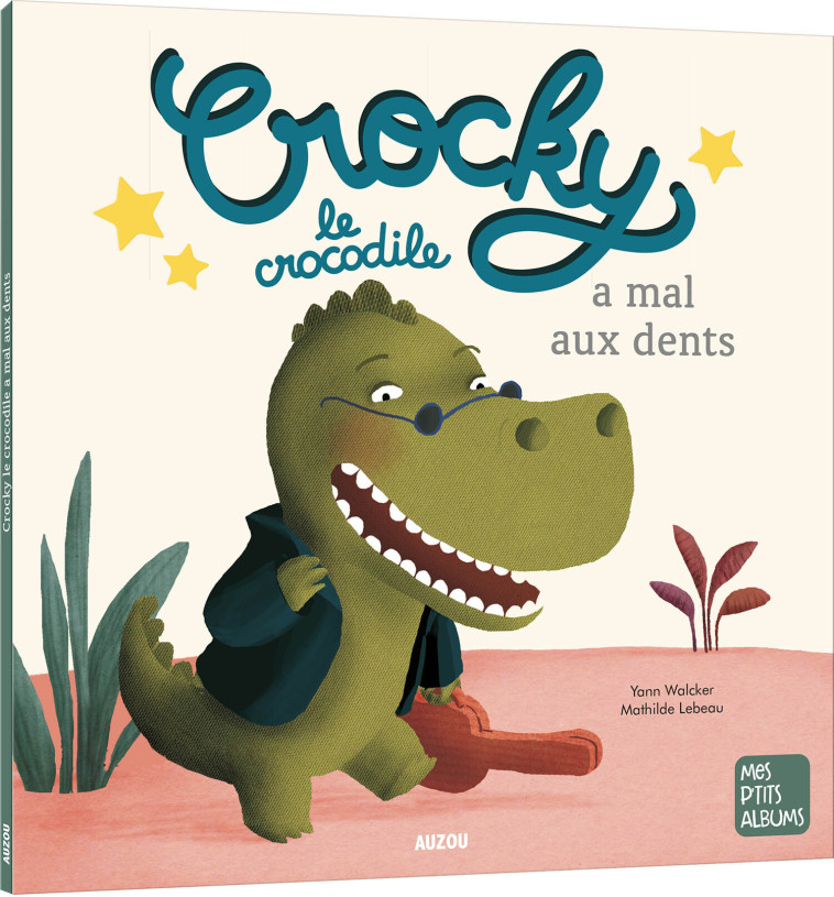 CROCKY LE CROCODILE A MAL AUX DENTS - Lebeau Mathilde, Walcker Yann - AUZOU