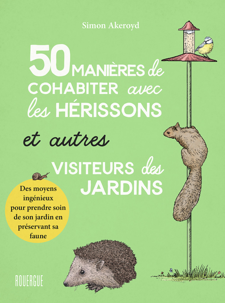 50 manières de cohabiter avec les hérissons et autres visiteurs du jardin - Akeroyd Simon, Bataille Ariane - ROUERGUE