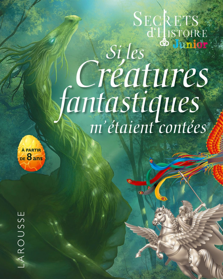 SECRETS D'HISTOIRE JUNIOR - SI LES CRÉATURES FANTASTIQUES M'ÉTAIENT CONTÉES - Valentin Verthé - LAROUSSE