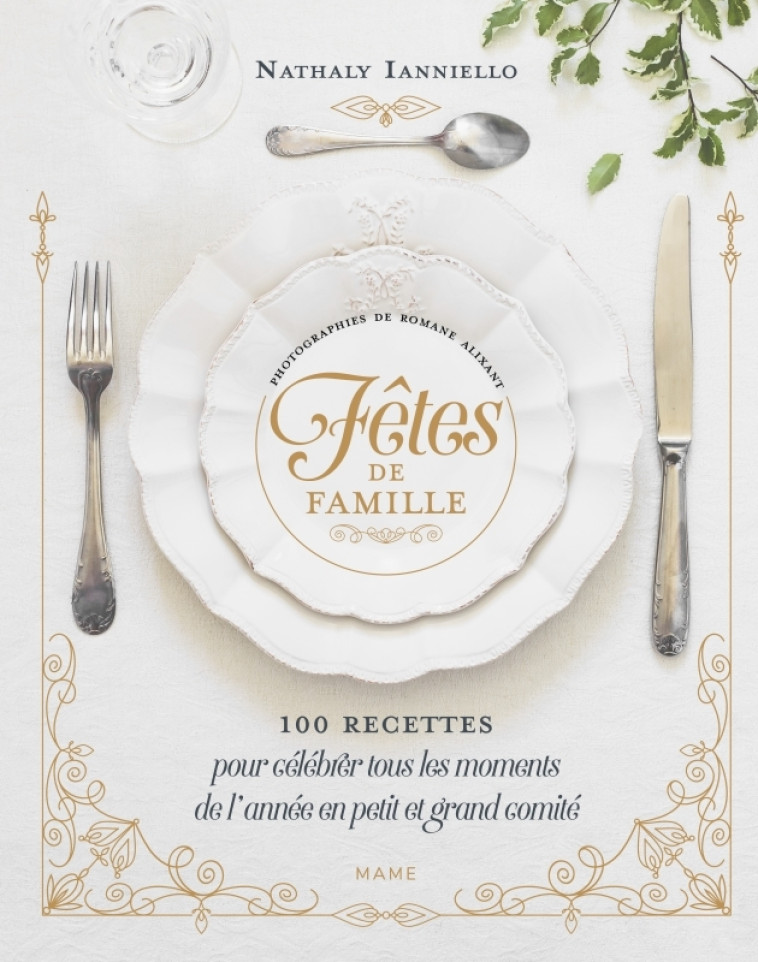 Fêtes de famille   100 recettes pour célébrer tous les moments de l'année en petit et grand comité - ianniello nathaly, Alixant Romane - MAME