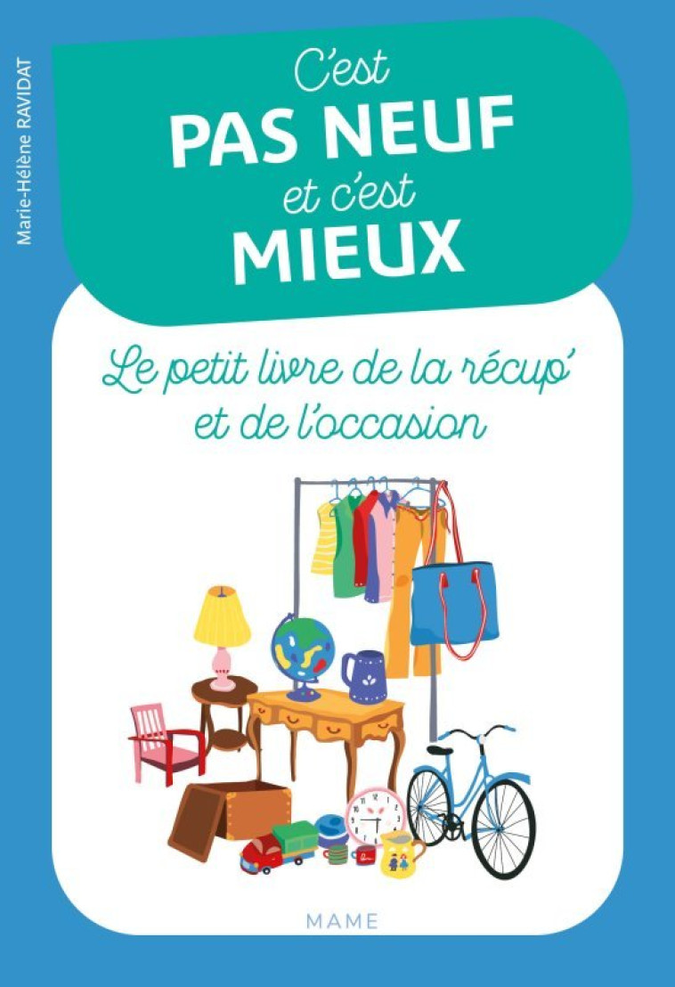 C'est pas neuf et c'est mieux. Le petit livre de la récup' et de l'occasion - Ravidat Marie-hélène - MAME