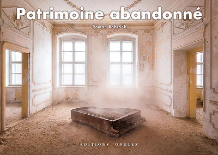 Patrimoine abandonné - Robroek Roman, FAVRE Audrey - JONGLEZ