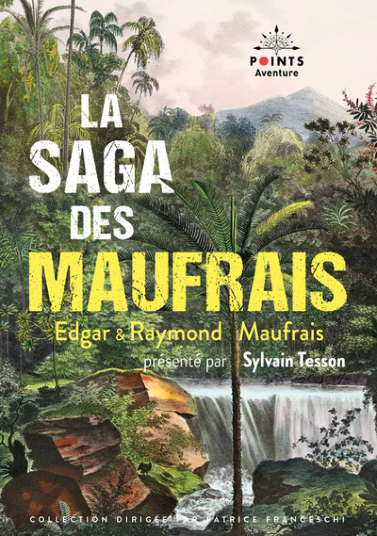 La Saga des Maufrais - Maufrais Edgar, Maufrais Raymond - POINTS