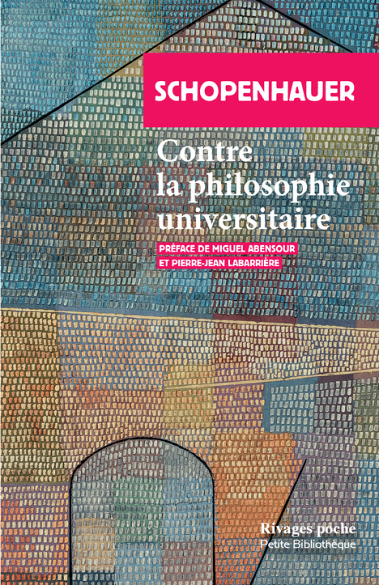 Contre la philosophie universitaire - Schopenhauer Arthur, Labarrière Pierre-Jean, Abensour Miguel, DIETRICH Auguste - RIVAGES