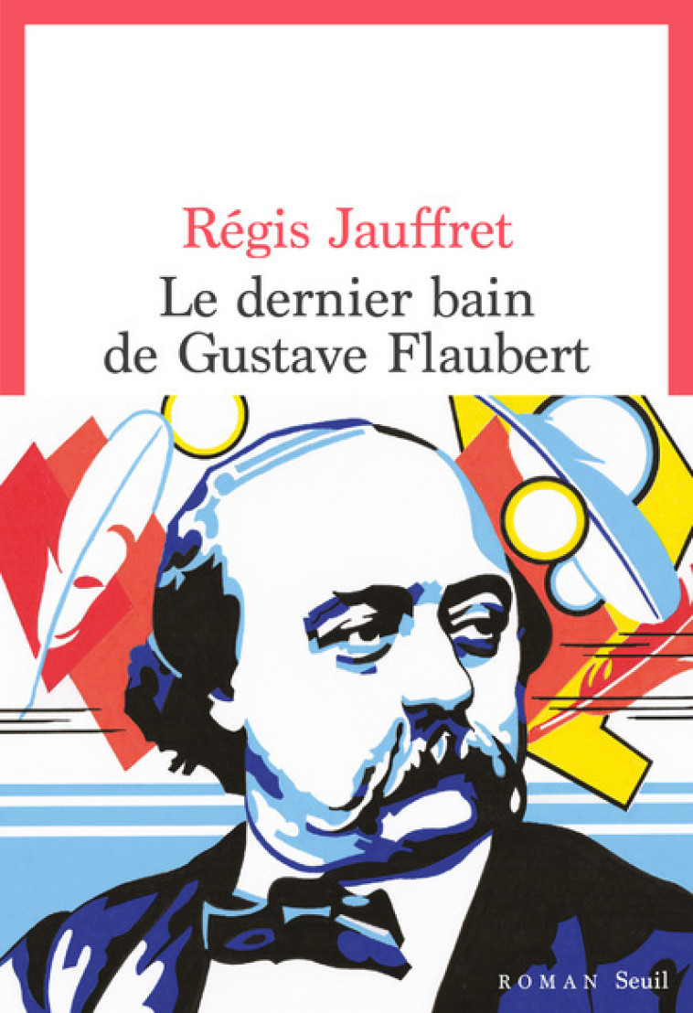 Le Dernier Bain de Gustave Flaubert - Jauffret Régis - SEUIL