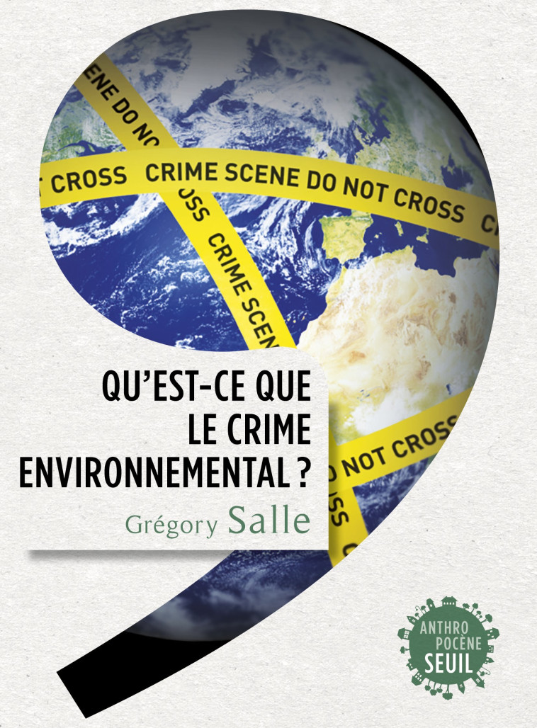 Qu'est-ce que le crime environnemental ? - Salle Grégory - SEUIL