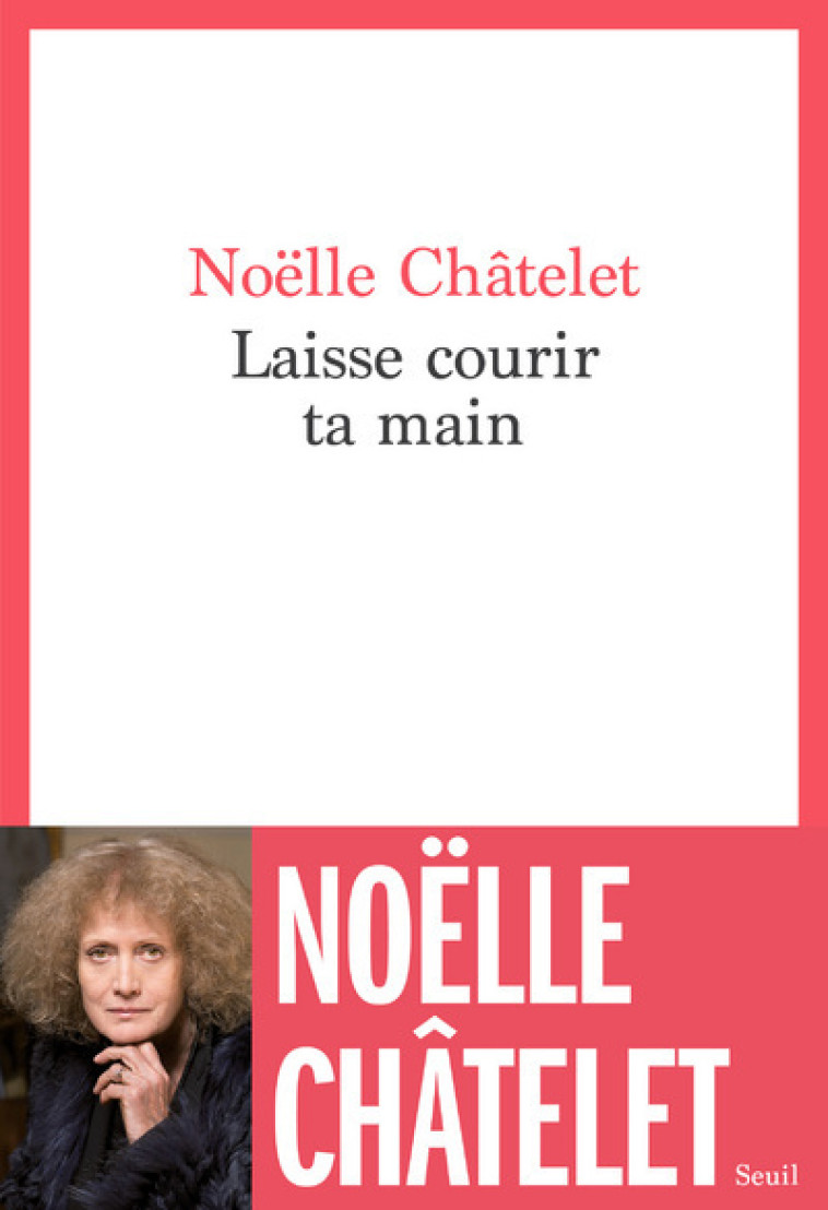 Laisse courir ta main - Châtelet Noëlle - SEUIL