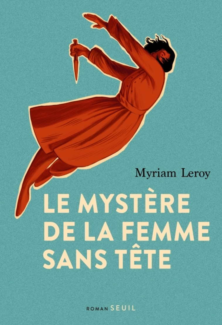 LE MYSTÈRE DE LA FEMME SANS TÊTE - MYRIAM LEROY - SEUIL