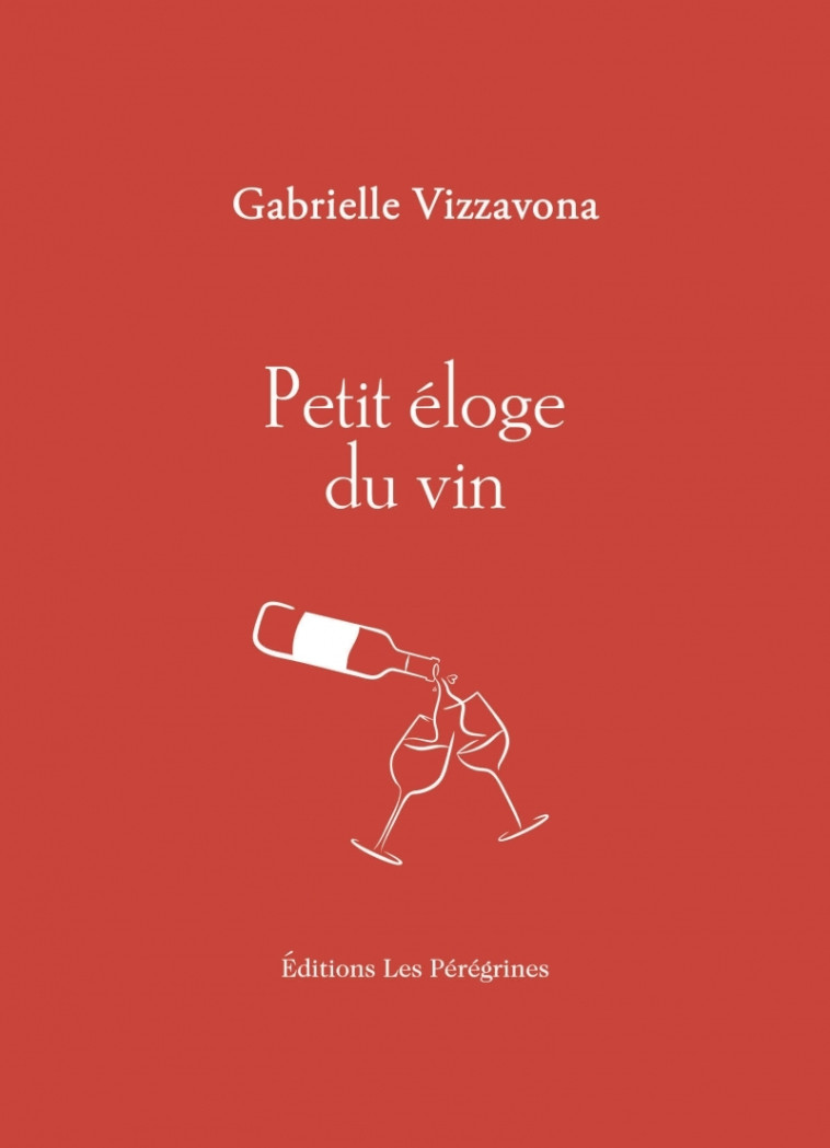 Petit éloge du vin - Vizzavona Gabrielle - LES PEREGRINES