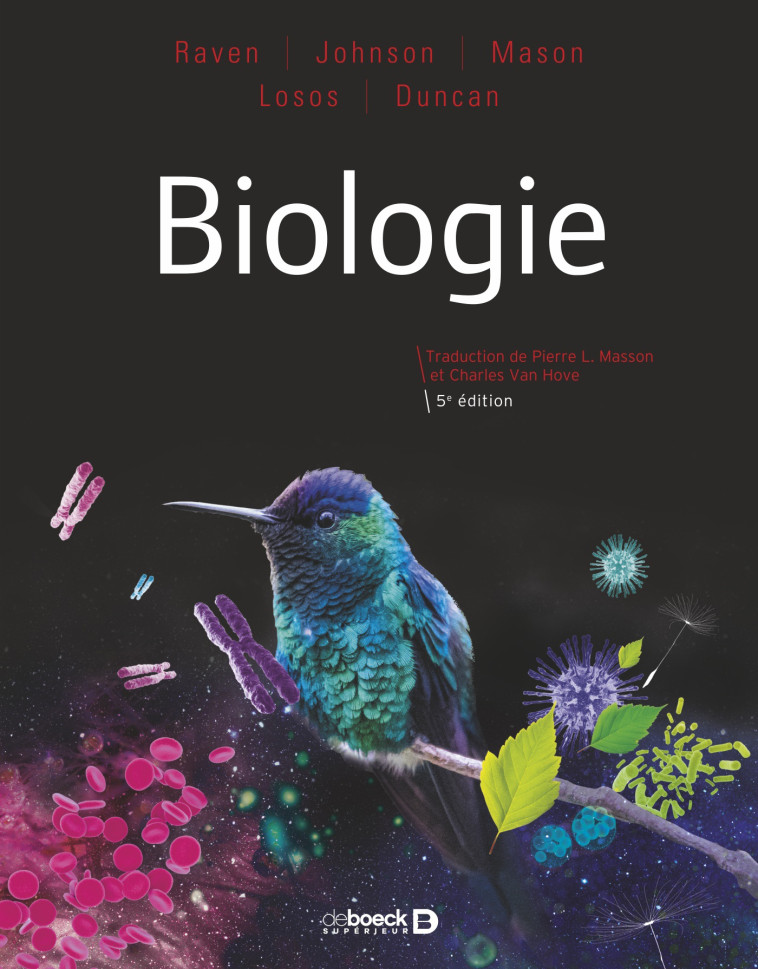 Biologie - Raven Peter H, Masson Pierre L., Johnson Georges B, Losos Jonathan B, Mason Kenneth A, Van Hove Charles, Forêt Romaric, Duncan Tod - DE BOECK SUP