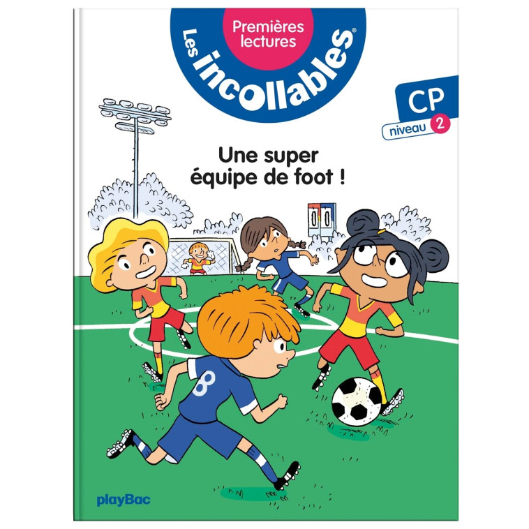 Les incollables - Premières lectures - Tome 4 - Une super équipe de foot ! - niv.2 - LENNE-FOUQUET Marie - PLAY BAC