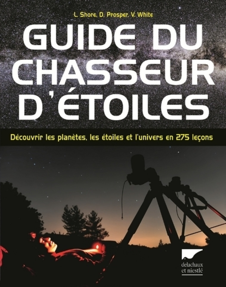 Guide du chasseur d'étoiles - Prosper David, Shore Linda, White Vivian - DELACHAUX