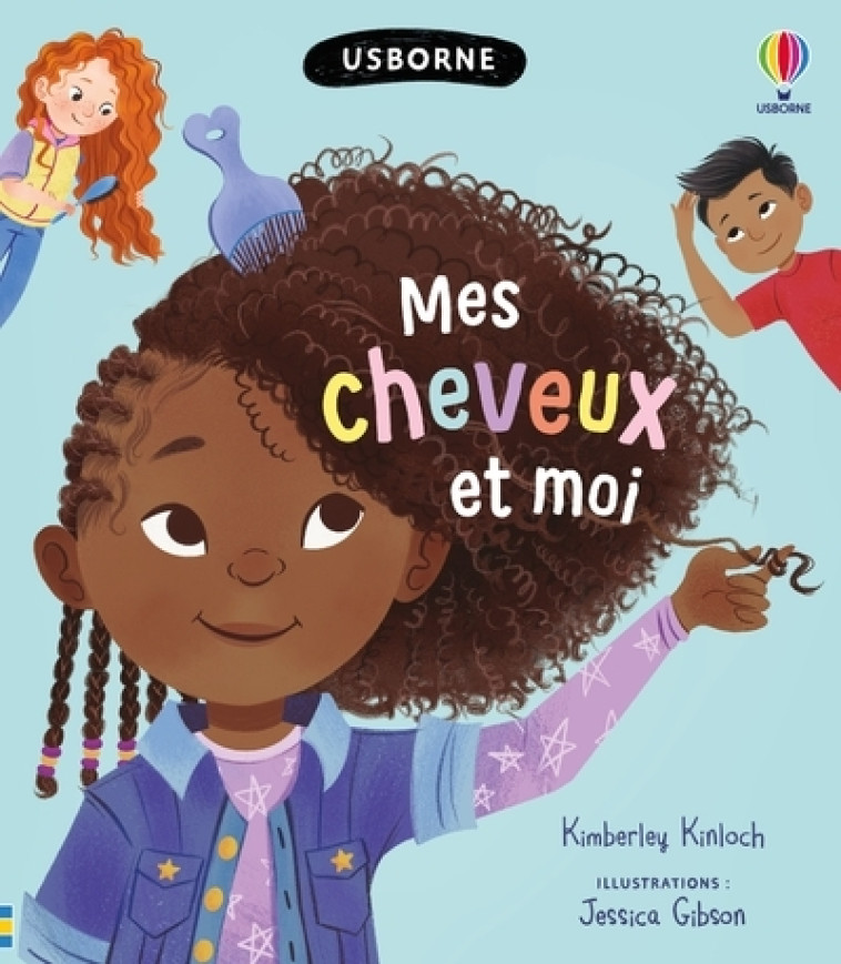 Mes cheveux et moi - dès 6 ans - Kinloch Kimberley, Gibson Jessica, Becker Borree Sandra - USBORNE