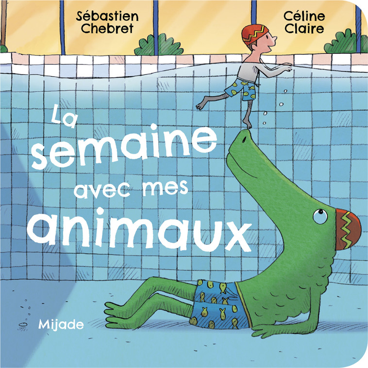 Semaine avec mes animaux (La) - Claire Céline, Chebret Sébastien - MIJADE