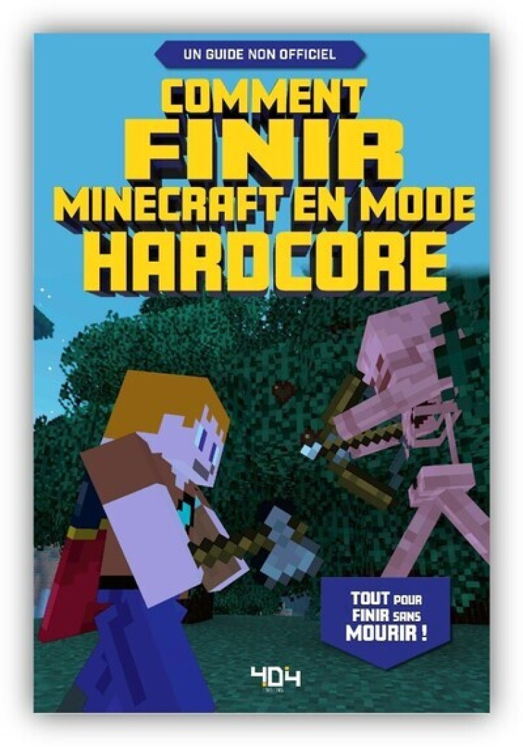 Comment finir Minecraft en mode hardcore - Pilet Stéphane - 404 EDITIONS