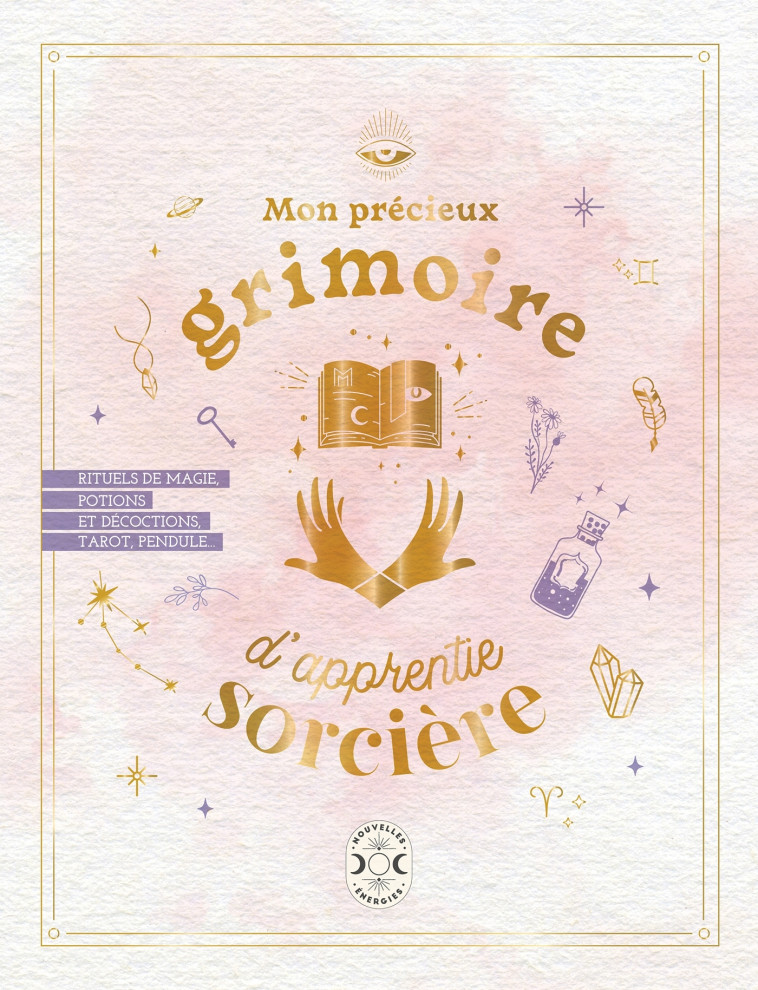 Mon précieux grimoire d'apprentie sorcière - Modot Estelle, Laïssouk Océane , TAUPIN Claire, Auffret Amélie, Louis Andréa, Capmas-Delarue Pauline - NVLLES ENERGIES