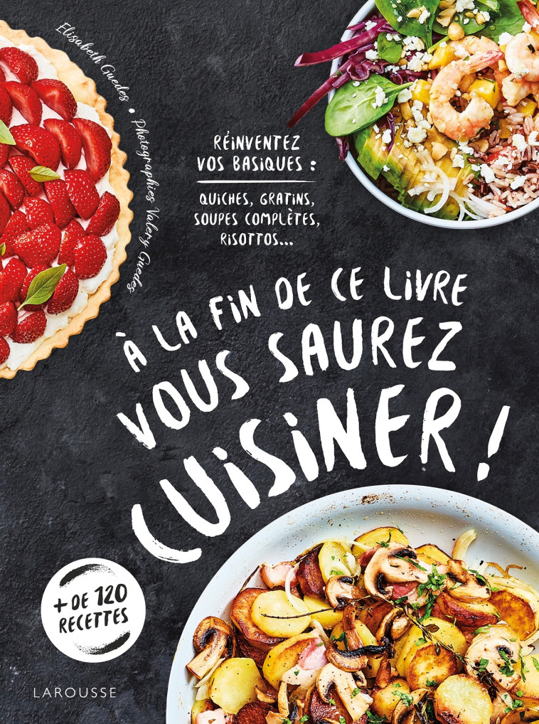 À LA FIN DE CE LIVRE VOUS SAUREZ CUISINER - Elisabeth Guédes - LAROUSSE