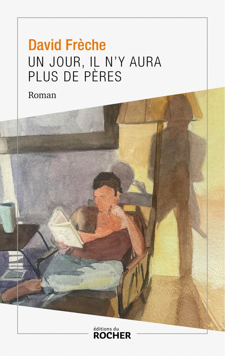 Un jour, il n'y aura plus de pères - Frèche David - DU ROCHER