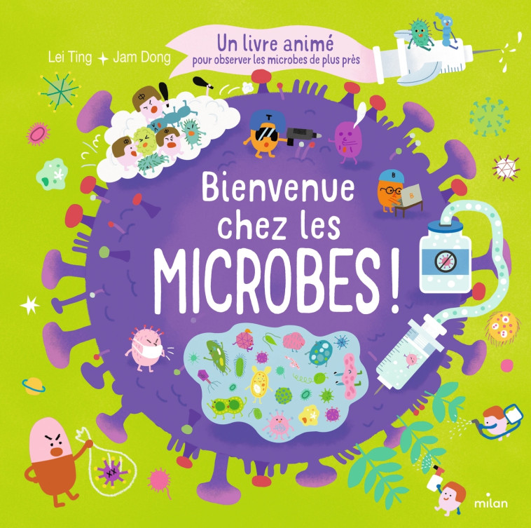 Bienvenue chez les microbes ! - Un livre animé pour tout comprendre sur les microbes - Dong Jam, Ting Lei, Gros Emmanuel - MILAN