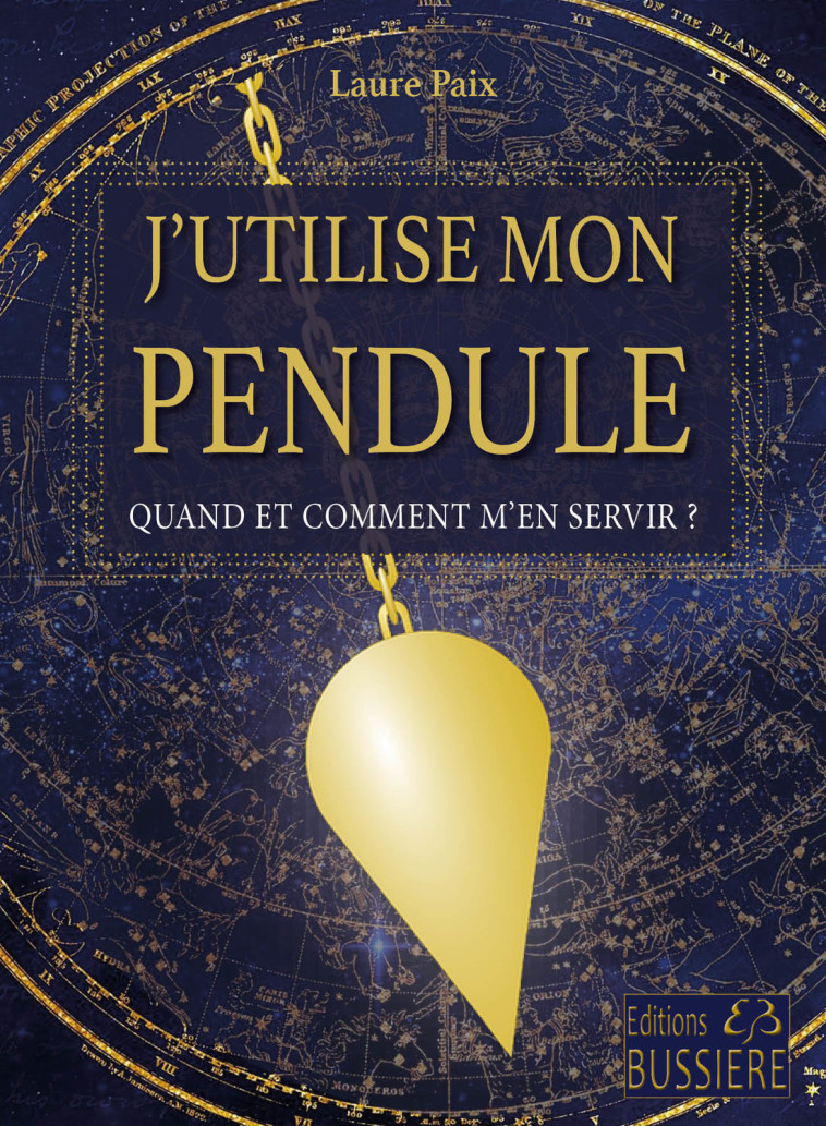 J'utilise mon pendule - Quand et comment m'en servir ? - Paix Laure - BUSSIERE