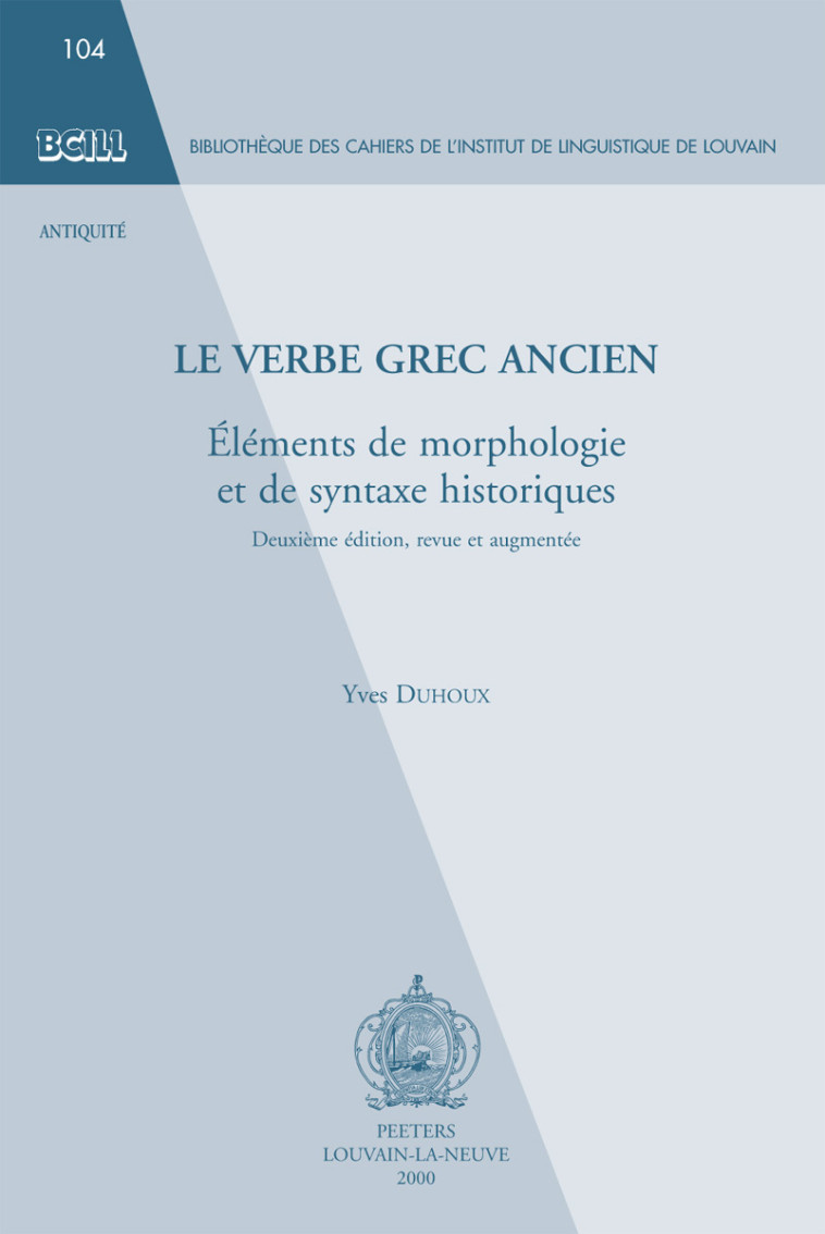 LE VERBE GREC ANCIEN ELEMENTS DE MORPHOLOGIE ET DE SYNTAXE HISTORIQUES - DUHOUX  - PEETERS