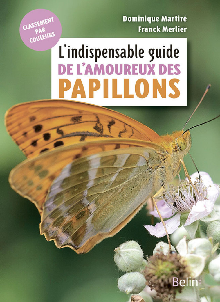 L'indispensable guide de l'amoureux des papillons - Martiré Dominique, Merlier Franck - BELIN