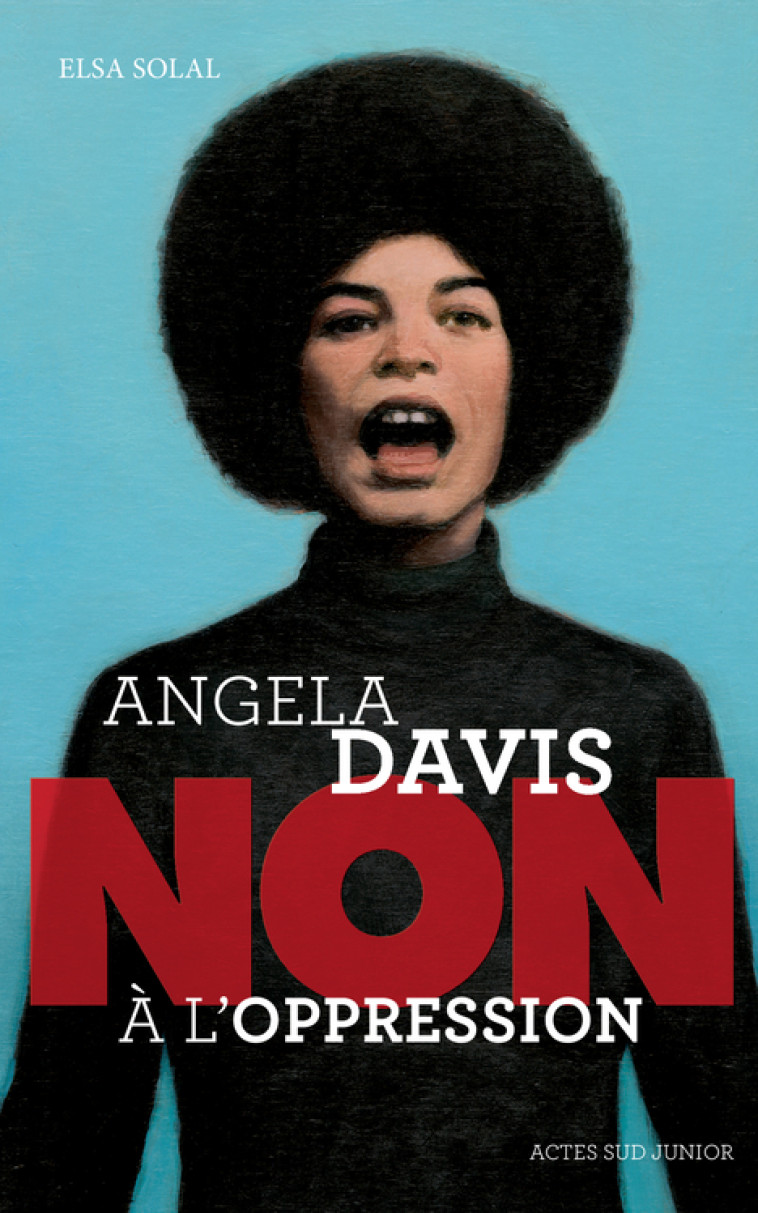 Angela Davis : "Non à l'oppression" - Solal Elsa, Roca François, Szac Murielle - ACTES SUD