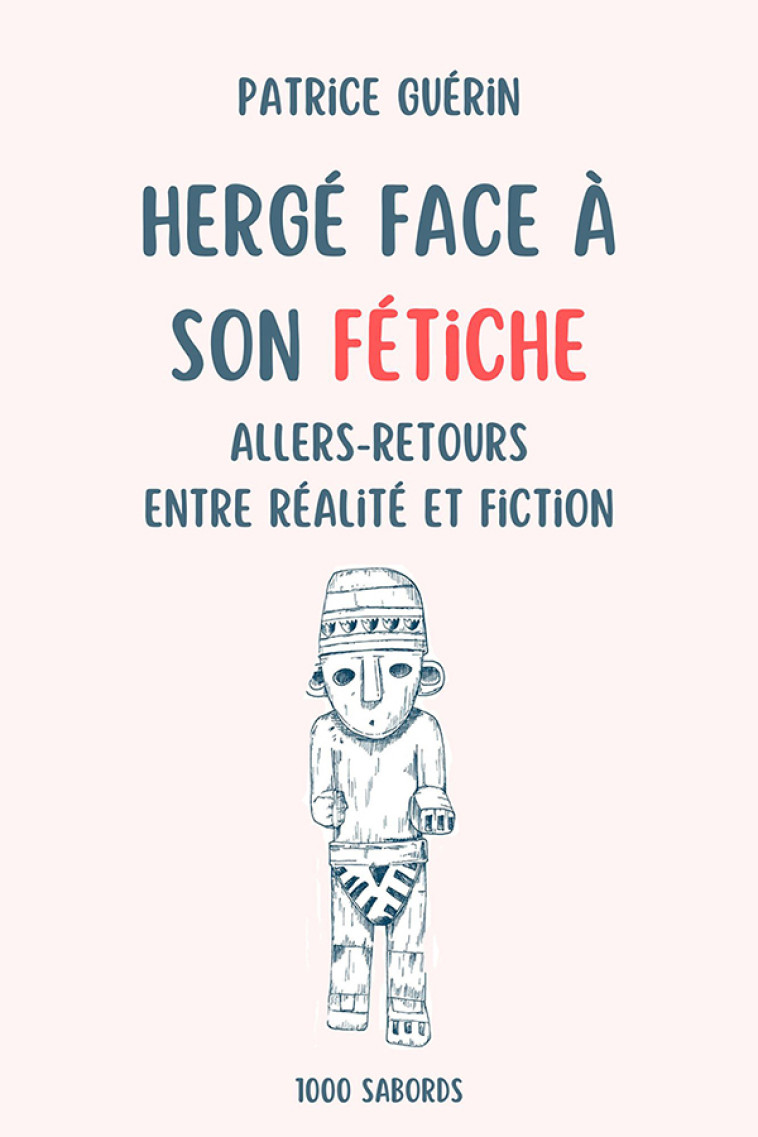 Hergé face à son fétiche - Patrice Guérin Patrice Guérin, Patrice Guérin  - 1000 SABORDS