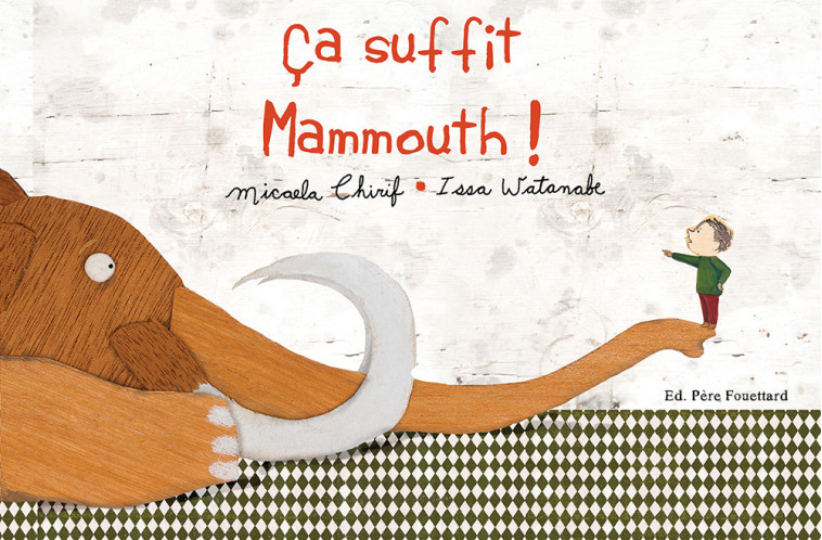 ÇA SUFFIT, MAMMOUTH ! - Chirif Micaela, Watanabe Issa - PERE FOUETTARD