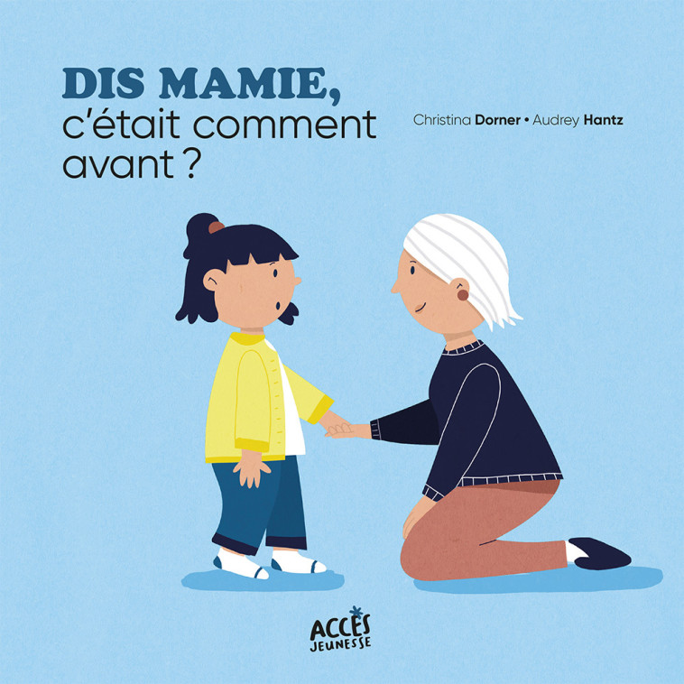 DIS MAMIE, C'ÉTAIT COMMENT AVANT ? - Dorner Christina, HANTZ AUDREY - ACCES