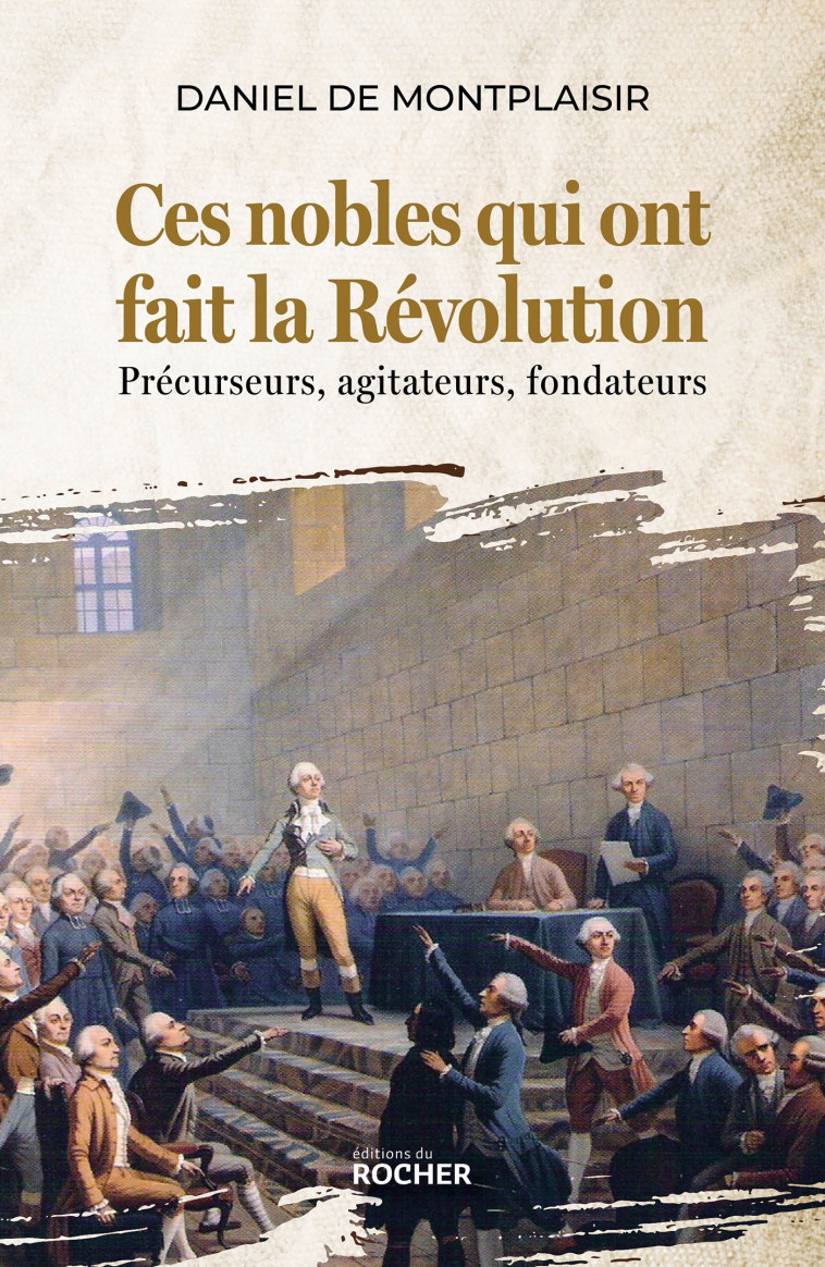 Ces nobles qui ont fait la Révolution - de Montplaisir Daniel - DU ROCHER