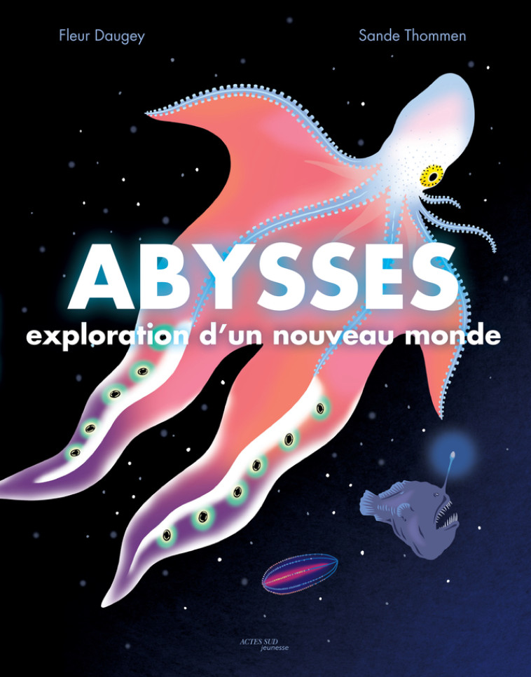 ABYSSES : EXPLORATION D'UN NOUVEAU MONDE - FLEUR DAUGEY - ACTES SUD