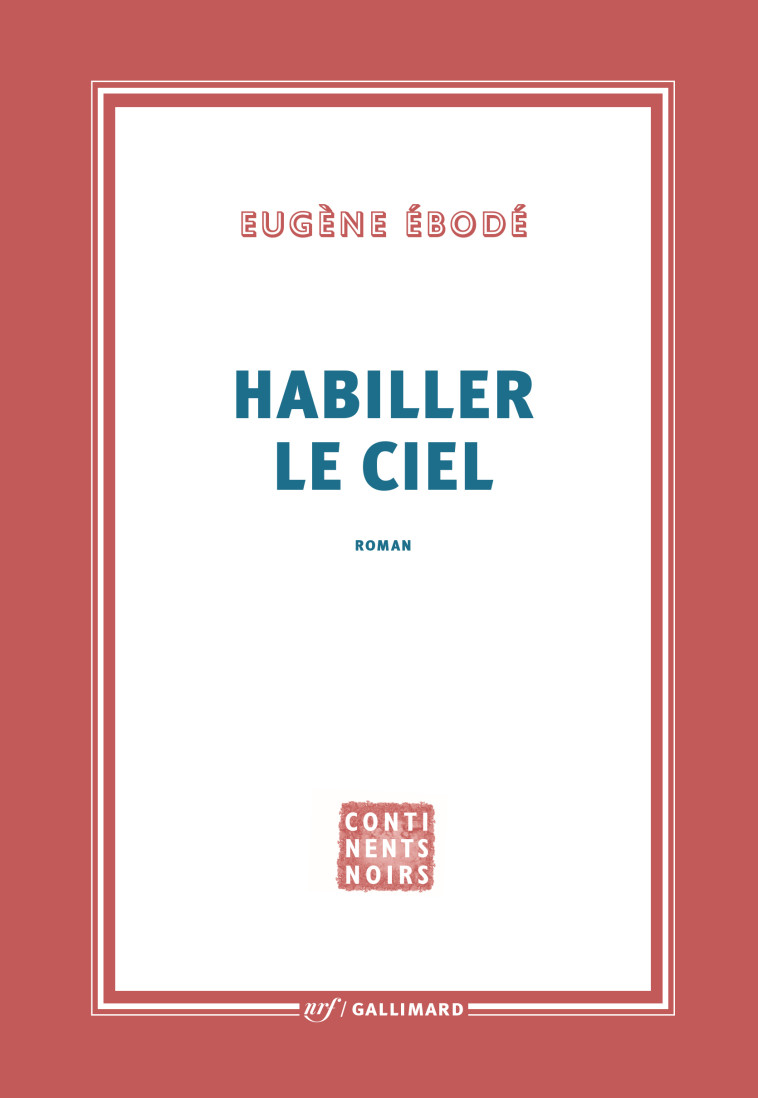 Habiller le ciel - Ébodé Eugène - GALLIMARD