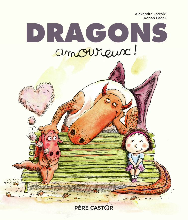 Dragons amoureux ! - Ronan Badel, Alexandre Lacroix - PERE CASTOR