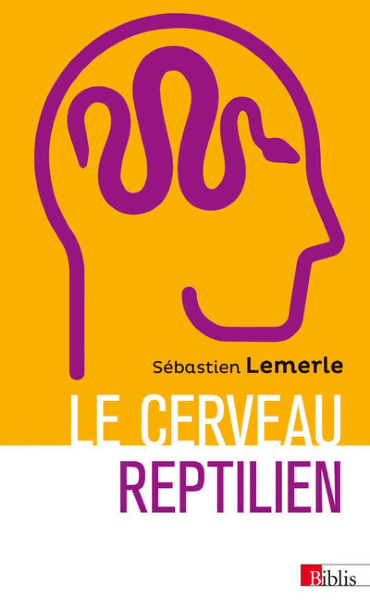 Le cerveau reptilien - Sur la popularité d'une erreur scientifique - Sébastien Lemerle - CNRS EDITIONS