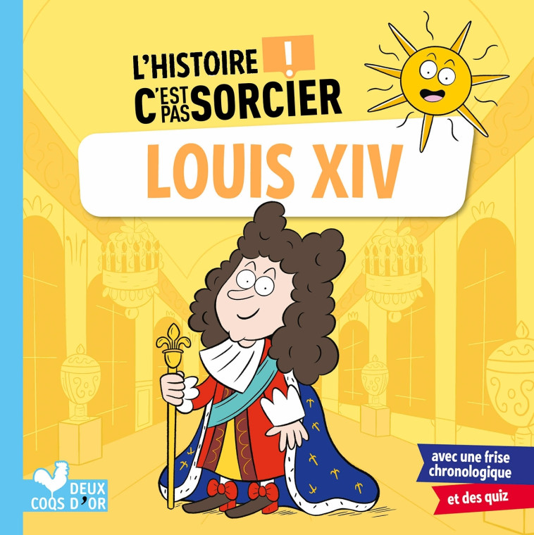 L'histoire C'est pas sorcier - Louis XIV - Fréderic Bosc, Jérémy Guignette - DEUX COQS D OR