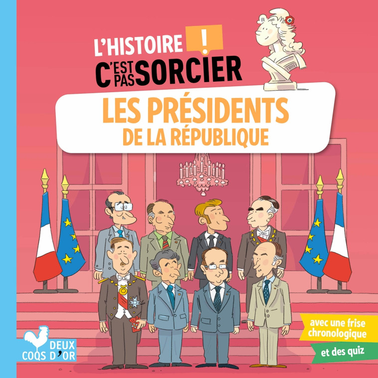 L'histoire C'est pas sorcier - Les présidents de la République - Fréderic Bosc, Fabrice Mosca - DEUX COQS D OR