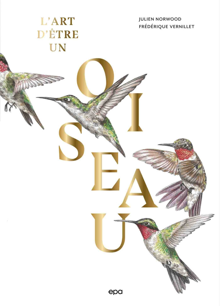 L'art d'être un oiseau - Julien Norwood, Frédérique VERNILLET - EPA