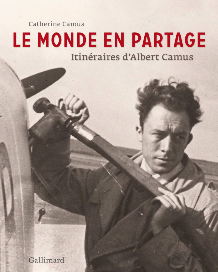 LE MONDE EN PARTAGE - Catherine CAMUS - GALLIMARD