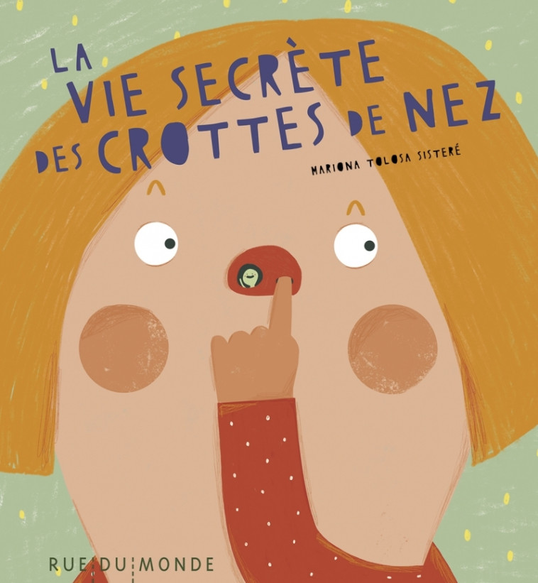 La vie secrète des crottes de nez - Mariona TOLOSA SISTERÉ, Laurana SERRES-GIARDI - RUE DU MONDE