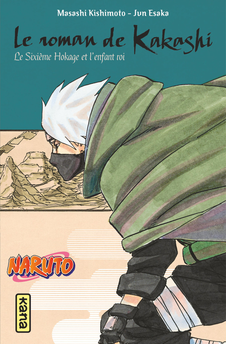 Naruto - romans - Tome 12 - Le roman de Kakashi, le sixième Hokage et l'enfant roi - Masashi Kishimoto Masashi Kishimoto, Jun Esaka Jun Esaka,  MASASHI KISHIMOTO,  Jun Esaka - KANA