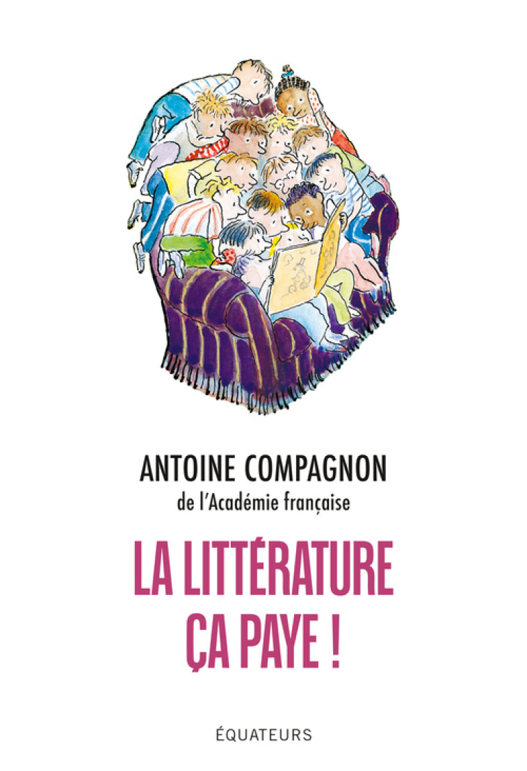 La littérature, ça paye -  Compagnon Antoine, Antoine Compagnon - DES EQUATEURS